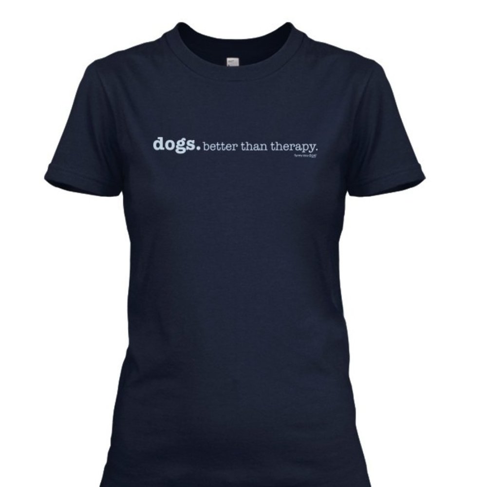 Dogs Better Than Therapy, Brand New, Never Worn,